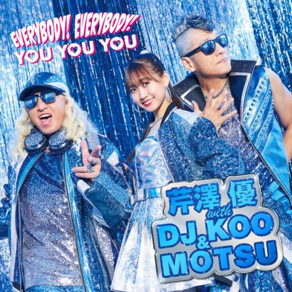Yuu Serizawa with DJ KOO &amp;amp; MOTSU - EVERYBODY! EVERYBODY!
