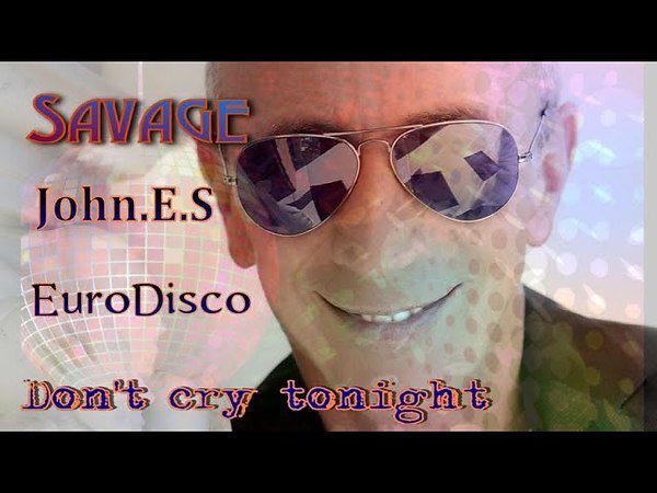 Savage & John. E. S - Don t cry tonight ( The official remix )