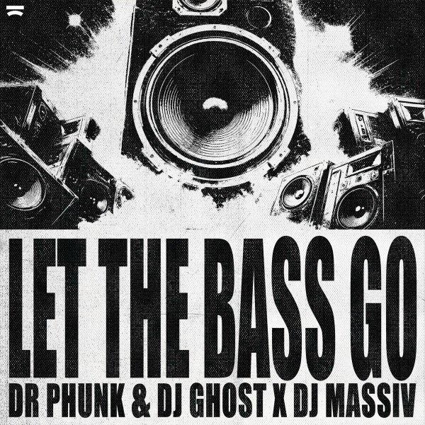 Dr Phunk & DJ Ghost x DJ Massiv - Let The Bass Go (Radio Edit)
