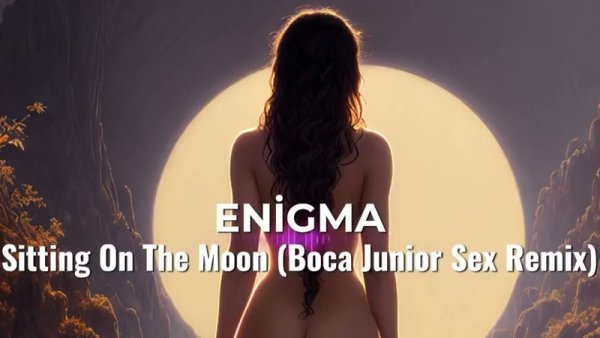 Enigma - Sitting On The Moon (Boca Junior Sex Remix)