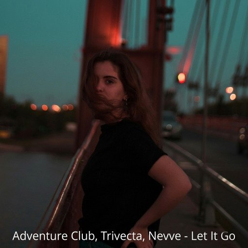 Adventure Club, Trivecta, Nevve - Let It Go