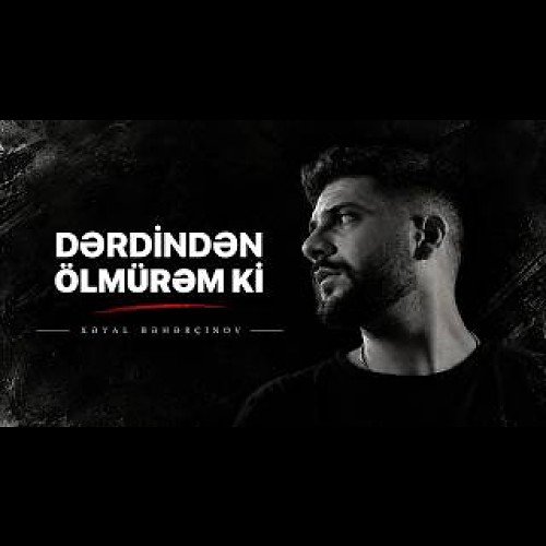 Xəyal Bəhərçinov - Dərdindən Ölmürəm Ki