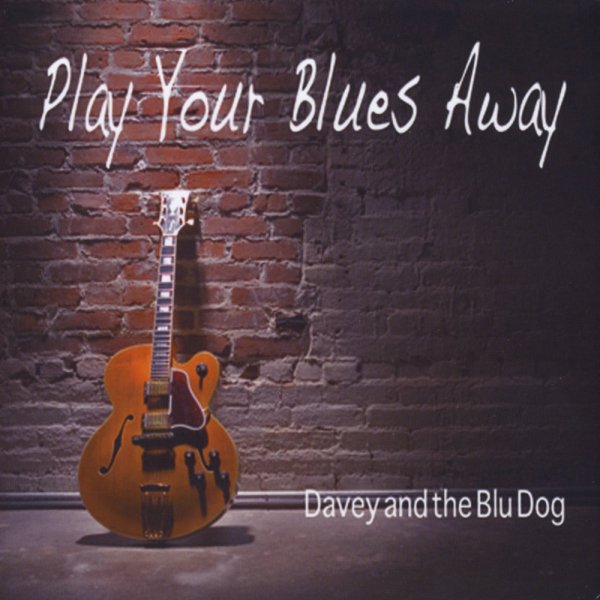 Davey & The Blu Dog - Play Your Blues Away