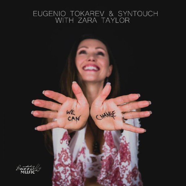 Eugenio Tokarev &amp;amp; Syntouch With Zara Taylor - We Can Change  (Butterfly Mix)