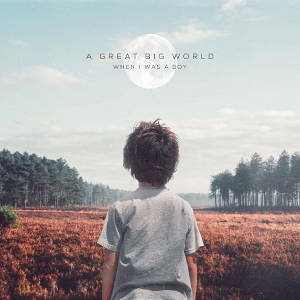 A Great Big World - When I Was A Boy