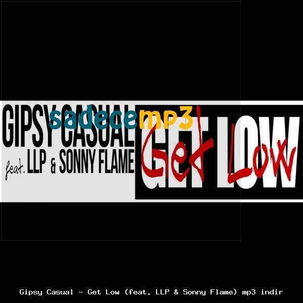 Gipsy Casual feat. LLP &amp;amp; Sonny Flame - Get Low