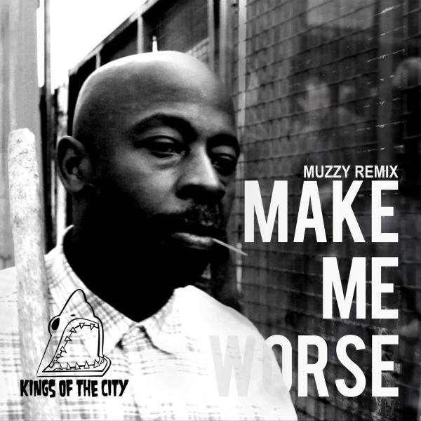 KINGS OF THE CITY - Make Me Worse (Muzzy Remix)