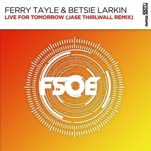 Ferry Tayle &amp;amp; Betsie Larkin - Live For Tomorrow (Jase Thirlwall Extended Remix)