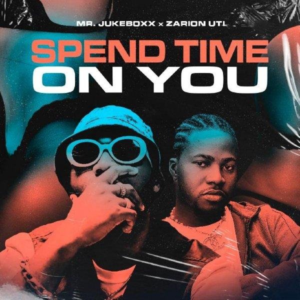 Mr. Jukeboxx &amp;amp; Zarion Uti - #Spend Time On You