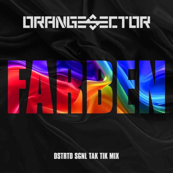 Orange Sector - Farben (DSTRTD SGNL TAK TIK Mix)