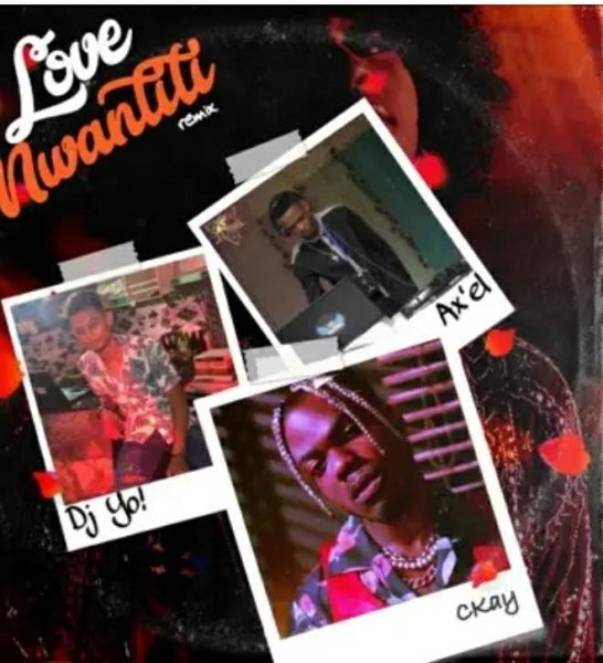 CKay Feat. Axel &amp;amp; Dj Yo! - love nwantiti [Remix]