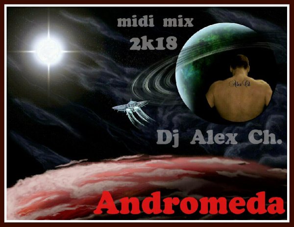 Dj Alex Ch.- Andromeda (Remix 2k18; Vers.-3)