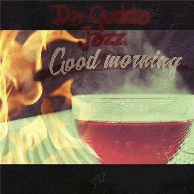 Da Gudda Jazz. Good Morning