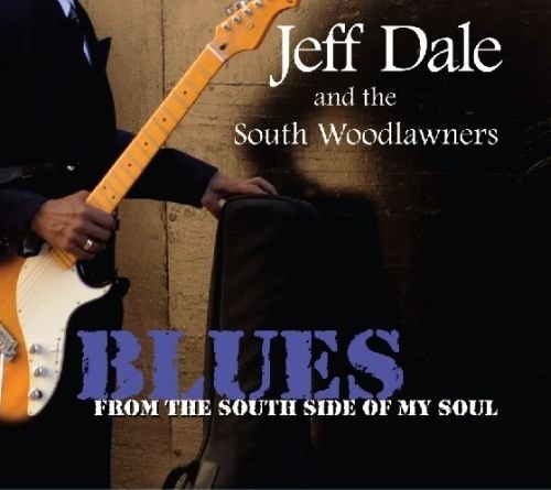 Jeff Dale And The South Woodlawners - Blues From The South Side Of My Soul