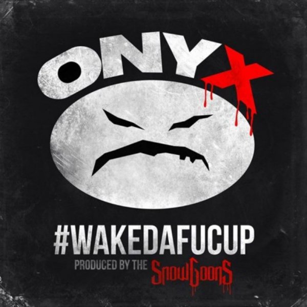 ONYX-#Wakedafucup