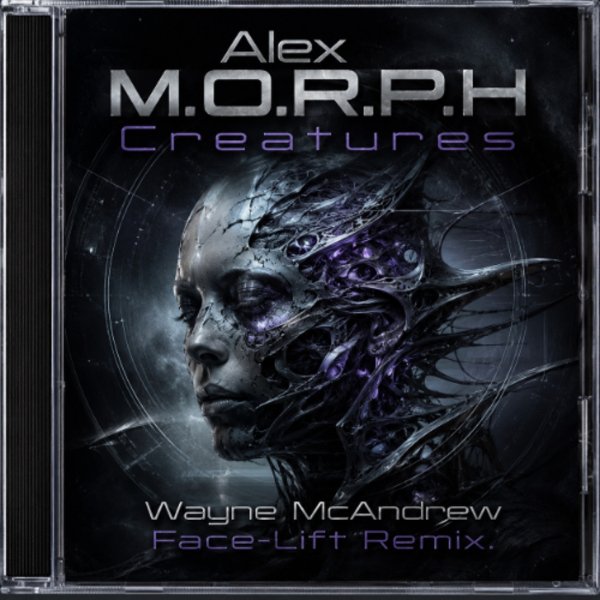 Alex M.O.R.P.H. - Creatures (Wayne McAndrew Face-Lift Remix)
