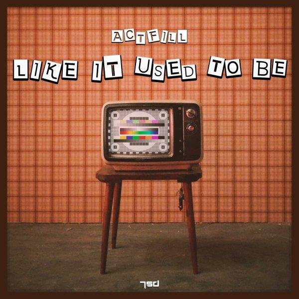 Actfill - Like It Used To Be (Original Mix)