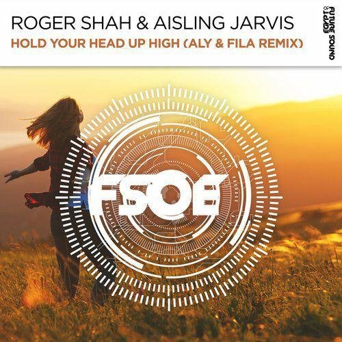 Roger Shah &amp; Aisling Jarvis - Hold Your Head Up High (Aly &amp; Fila Extended Remix)