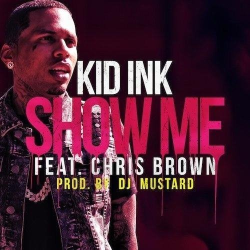 Kid Ink feat. Chris Brown - Show Me 