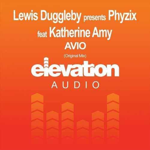 Lewis Duggleby Presents Phyzix Feat Katherine Amy - Avio (Original Mix)