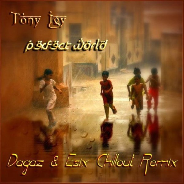 Tony Igy - Perfect World (Esix Chillout Remix)