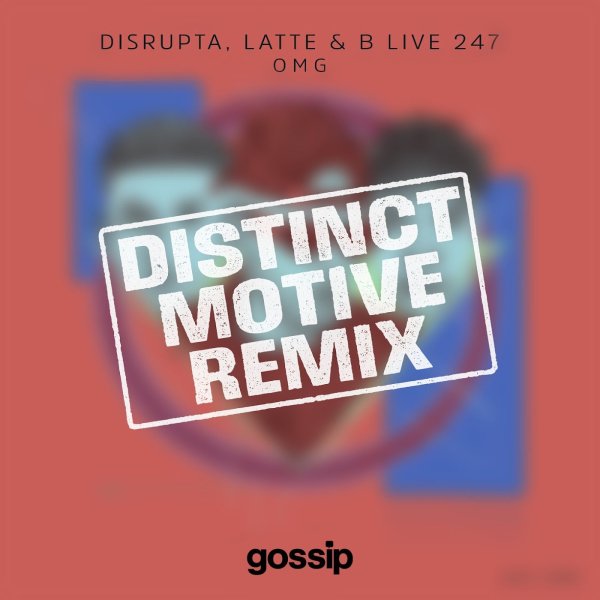 Disrupta, Latte &amp; B Live 247 - OMG (Distinct Motive Remix)