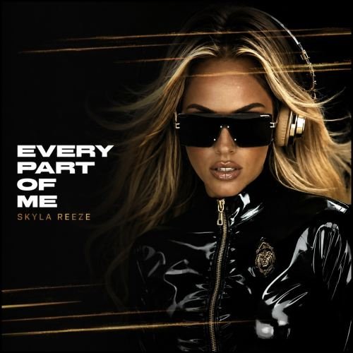 Skyla Reeze - Every Part Of Me