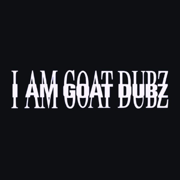 Goat Dubz - Goat Dubz - I Am Music