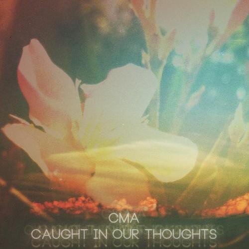 CMA - Caught In Our Thoughts