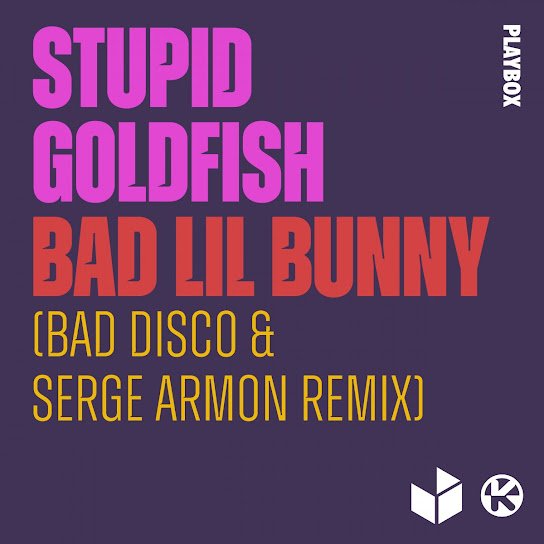 Stupid Goldfish - Bad Lil Bunny (Bad Disco &amp; Serge Armon Remix)