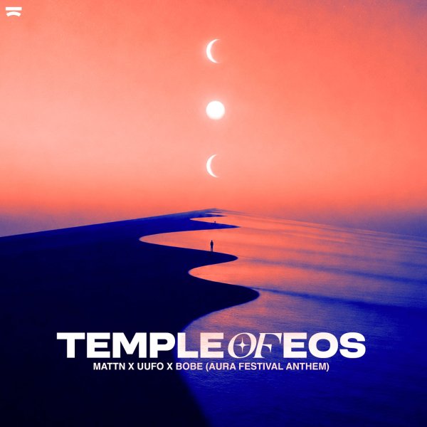 MATTN x UUFO x BOBE - Temple Of EOS (AURA Festival Anthem)