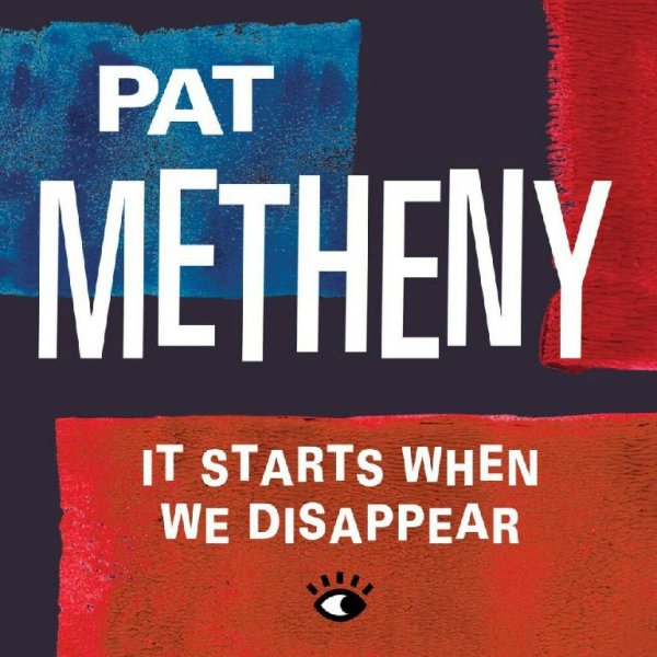 Pat Metheny - It starts when we disappear