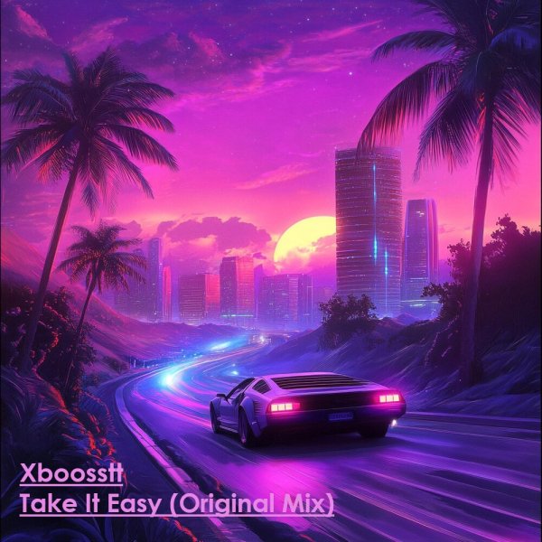Xboosstt - Take It Easy (Original Mix)