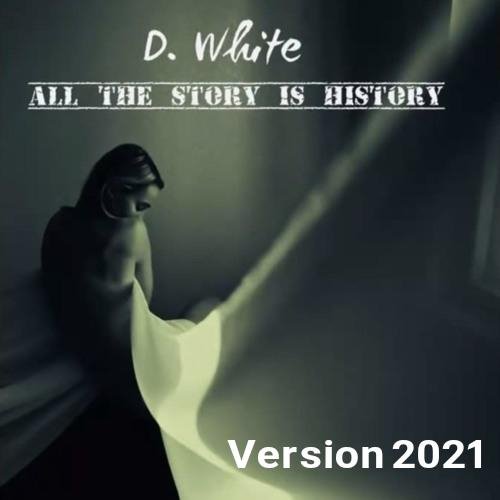 D.White - All the story is history (Version 2021)
