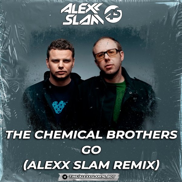 The Chemical Brothers - Go (Alexx Slam Remix)