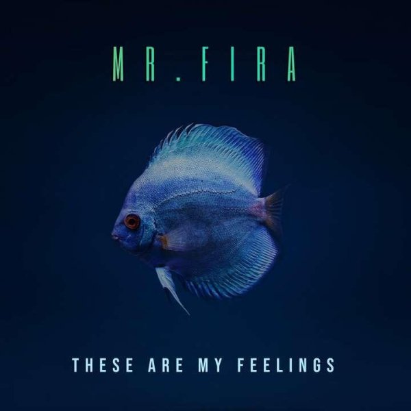 Mr Fira - These Are My Feelings 2022