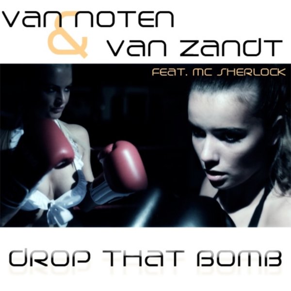 Van Noten &amp; Van Zandt feat. MC Sherlock - Drop That Bomb (Extended Mix)