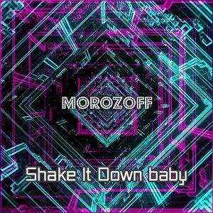 Morozoff - Shake It down baby