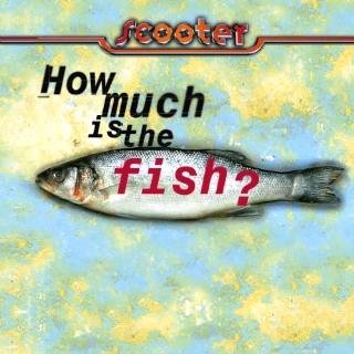 Scooter - How Much Is The Fish minus