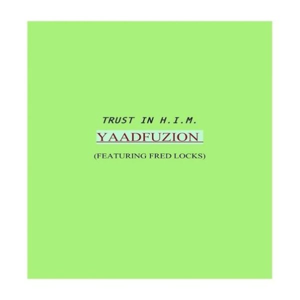 Yaadfuzion &amp; Fred Locks - Trust In H.I.M.