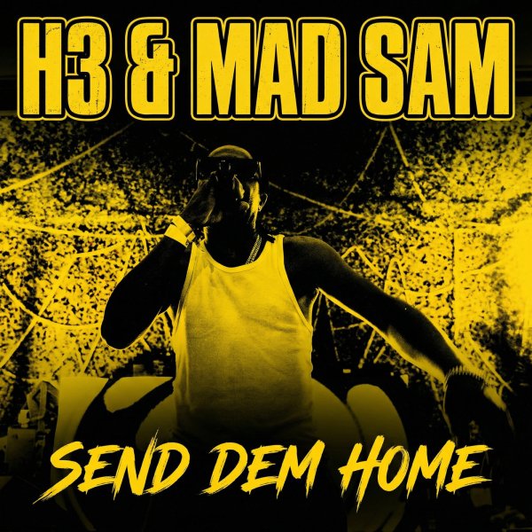 H3, Mad Sam - Send Dem Home (Original Mix)