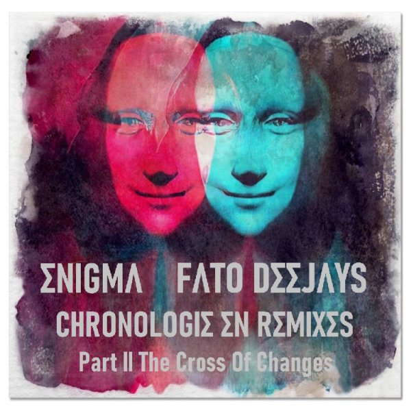 ENIGMA &amp; FATO DEEJAYS - Chronologie En Remixes. Part II: The Cross Of Changes