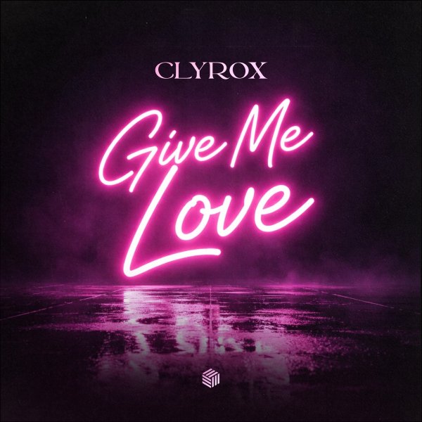 CLYROX - Give Me Love (Original Mix)