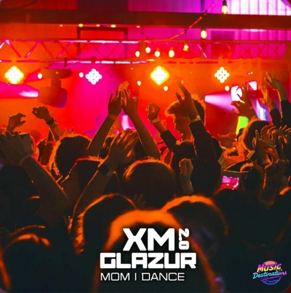 XM, Glazur - Mom I Dance 2.0