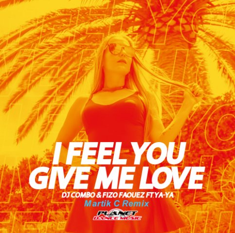 DJ Combo &amp; Fizo Faouez feat. Ya-Ya - I Feel You Give Me Love (Martik C Remix)