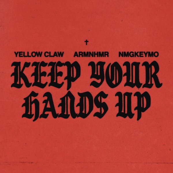 Yellow Claw, ARMNHMR, NmgKeymo - Keep Your Hands Up