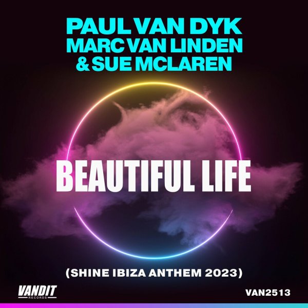 Paul Van Dyk, Marc Van Linden &amp; Sue Mclaren - Beautiful Life (Shine Ibiza Anthem 2023)