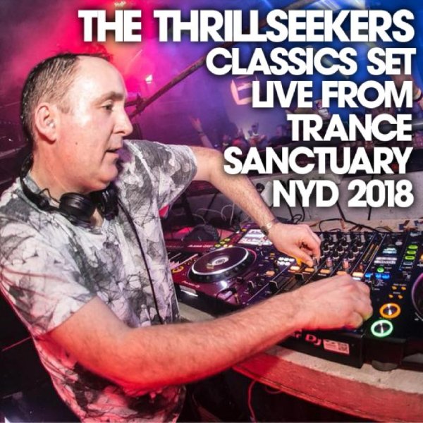 The Thrillseekers - Classics set live from Trance Sanctuary NYD 2018