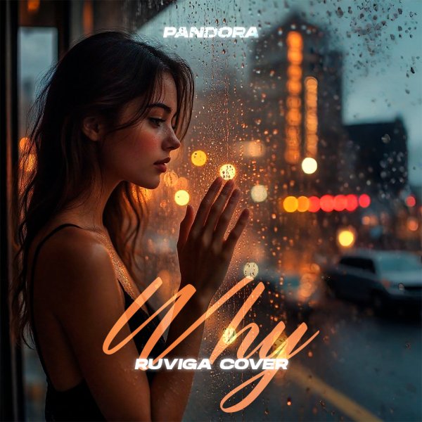 Pandora - Why (RUVIGA Cover)
