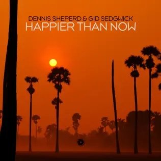 Dennis Sheperd &amp; Gid Sedgwick - Happier Than Now